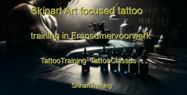 Skinart Art-focused tattoo training in Fransumervoorwerk | TattooTraining | TattooClasses | SkinartTraining-Netherlands