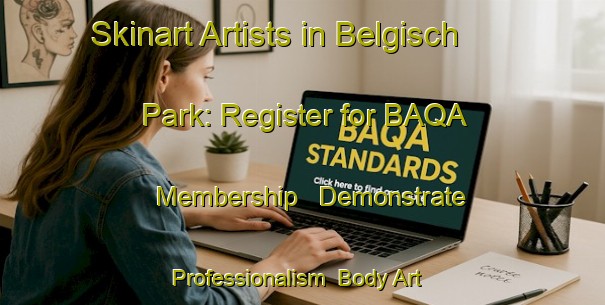Skinart Artists in Belgisch Park: Register for BAQA Membership - Demonstrate Professionalism | Body Art Qualification Authority | BAQA-Netherlands