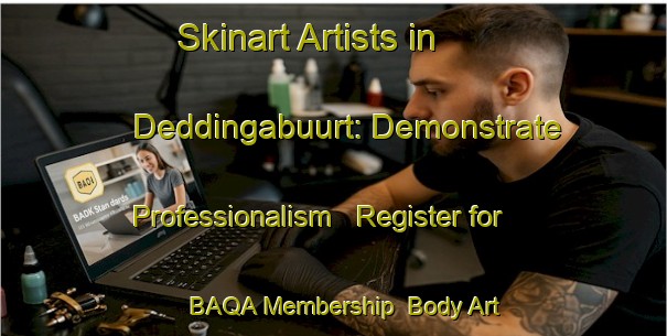 Skinart Artists in Deddingabuurt: Demonstrate Professionalism - Register for BAQA Membership | Body Art Qualification Authority | BAQA-Netherlands