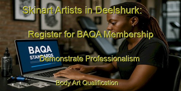 Skinart Artists in Deelshurk: Register for BAQA Membership - Demonstrate Professionalism | Body Art Qualification Authority | BAQA-Netherlands