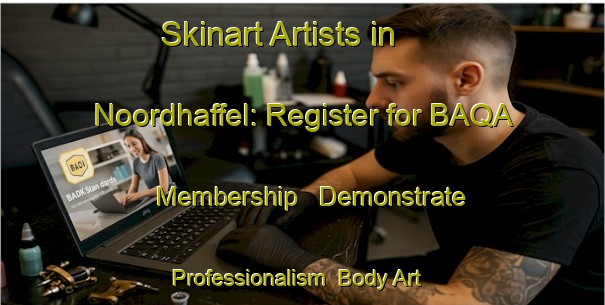 Skinart Artists in Noordhaffel: Register for BAQA Membership - Demonstrate Professionalism | Body Art Qualification Authority | BAQA-Netherlands