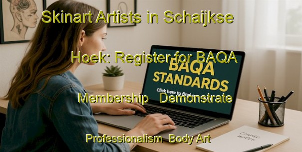 Skinart Artists in Schaijkse Hoek: Register for BAQA Membership - Demonstrate Professionalism | Body Art Qualification Authority | BAQA-Netherlands