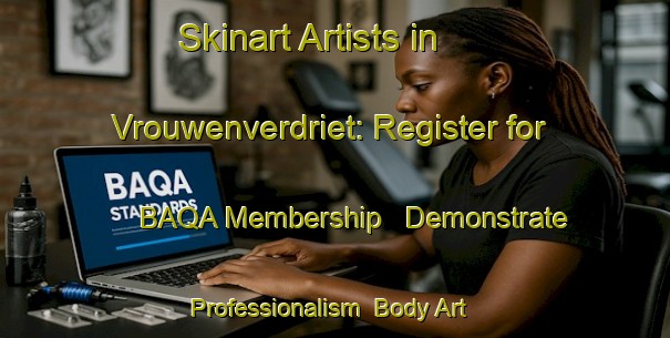 Skinart Artists in Vrouwenverdriet: Register for BAQA Membership - Demonstrate Professionalism | Body Art Qualification Authority | BAQA-Netherlands