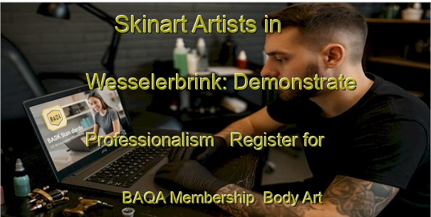 Skinart Artists in Wesselerbrink: Demonstrate Professionalism - Register for BAQA Membership | Body Art Qualification Authority | BAQA-Netherlands
