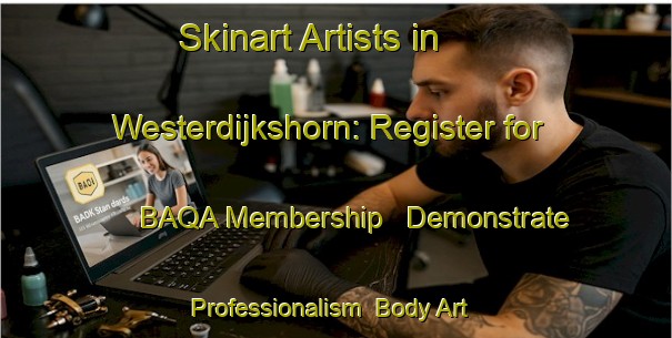 Skinart Artists in Westerdijkshorn: Register for BAQA Membership - Demonstrate Professionalism | Body Art Qualification Authority | BAQA-Netherlands