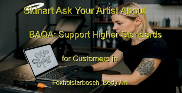 Skinart Ask Your Artist About BAQA: Support Higher Standards for Customers in Foxholsterbosch | Body Art Qualification Authority | BAQA-Netherlands