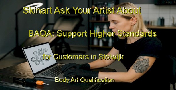 Skinart Ask Your Artist About BAQA: Support Higher Standards for Customers in Stolwijk | Body Art Qualification Authority | BAQA-Netherlands