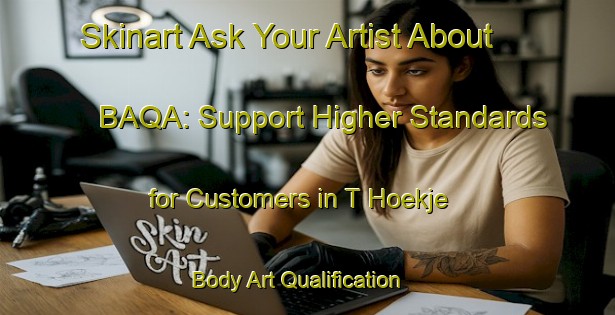 Skinart Ask Your Artist About BAQA: Support Higher Standards for Customers in T Hoekje | Body Art Qualification Authority | BAQA-Netherlands