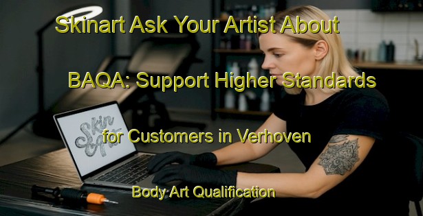 Skinart Ask Your Artist About BAQA: Support Higher Standards for Customers in Verhoven | Body Art Qualification Authority | BAQA-Netherlands