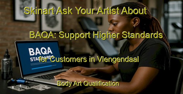 Skinart Ask Your Artist About BAQA: Support Higher Standards for Customers in Vlengendaal | Body Art Qualification Authority | BAQA-Netherlands