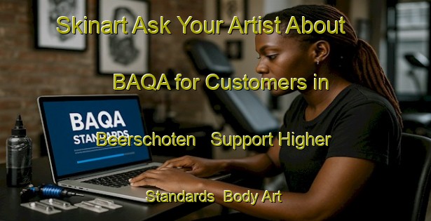 Skinart Ask Your Artist About BAQA for Customers in Beerschoten - Support Higher Standards | Body Art Qualification Authority | BAQA-Netherlands