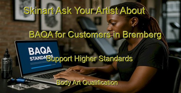 Skinart Ask Your Artist About BAQA for Customers in Bremberg - Support Higher Standards | Body Art Qualification Authority | BAQA-Netherlands
