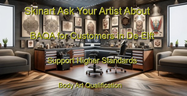 Skinart Ask Your Artist About BAQA for Customers in De Elft - Support Higher Standards | Body Art Qualification Authority | BAQA-Netherlands