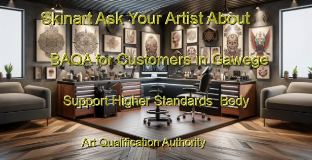 Skinart Ask Your Artist About BAQA for Customers in Gawege - Support Higher Standards | Body Art Qualification Authority | BAQA-Netherlands