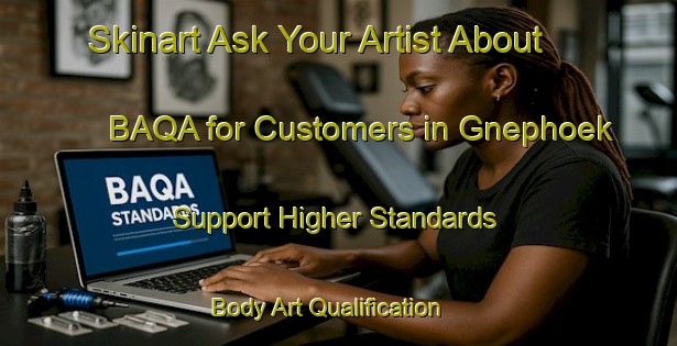 Skinart Ask Your Artist About BAQA for Customers in Gnephoek - Support Higher Standards | Body Art Qualification Authority | BAQA-Netherlands