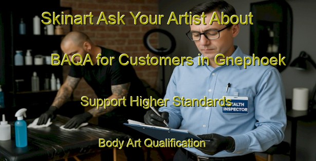 Skinart Ask Your Artist About BAQA for Customers in Gnephoek - Support Higher Standards | Body Art Qualification Authority | BAQA-Netherlands