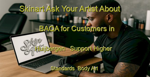Skinart Ask Your Artist About BAQA for Customers in Huijbergen - Support Higher Standards | Body Art Qualification Authority | BAQA-Netherlands