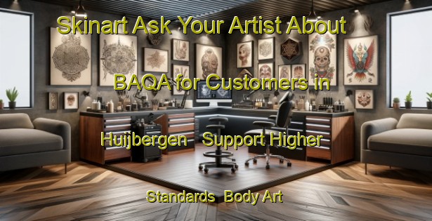 Skinart Ask Your Artist About BAQA for Customers in Huijbergen - Support Higher Standards | Body Art Qualification Authority | BAQA-Netherlands