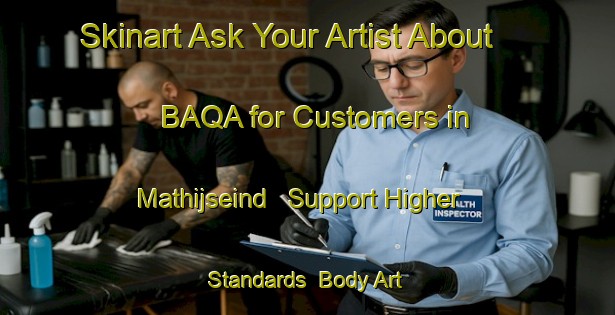 Skinart Ask Your Artist About BAQA for Customers in Mathijseind - Support Higher Standards | Body Art Qualification Authority | BAQA-Netherlands