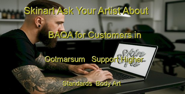 Skinart Ask Your Artist About BAQA for Customers in Ootmarsum - Support Higher Standards | Body Art Qualification Authority | BAQA-Netherlands