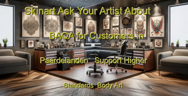 Skinart Ask Your Artist About BAQA for Customers in Paardelanden - Support Higher Standards | Body Art Qualification Authority | BAQA-Netherlands