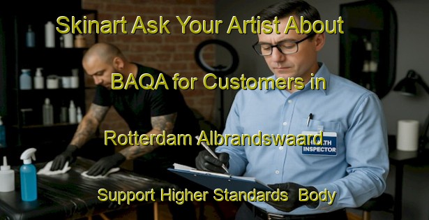 Skinart Ask Your Artist About BAQA for Customers in Rotterdam Albrandswaard - Support Higher Standards | Body Art Qualification Authority | BAQA-Netherlands