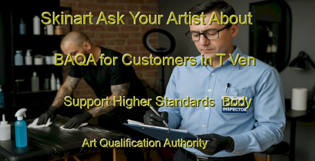 Skinart Ask Your Artist About BAQA for Customers in T Ven - Support Higher Standards | Body Art Qualification Authority | BAQA-Netherlands