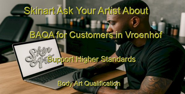 Skinart Ask Your Artist About BAQA for Customers in Vroenhof - Support Higher Standards | Body Art Qualification Authority | BAQA-Netherlands