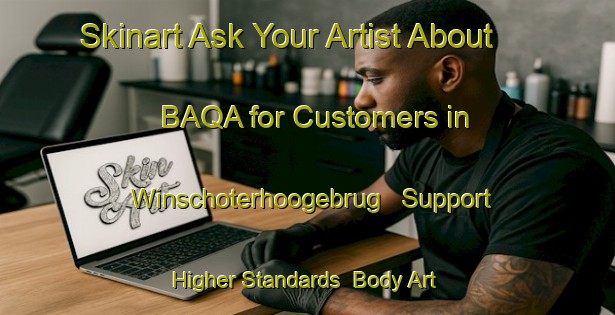 Skinart Ask Your Artist About BAQA for Customers in Winschoterhoogebrug - Support Higher Standards | Body Art Qualification Authority | BAQA-Netherlands
