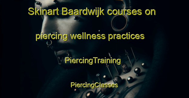 Skinart Baardwijk courses on piercing wellness practices | #PiercingTraining #PiercingClasses #SkinartTraining-Netherlands