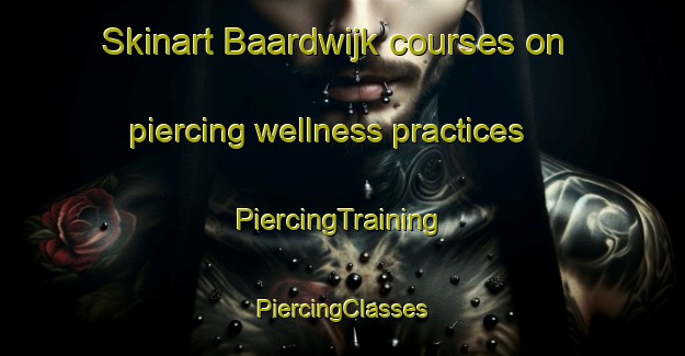 Skinart Baardwijk courses on piercing wellness practices | #PiercingTraining #PiercingClasses #SkinartTraining-Netherlands