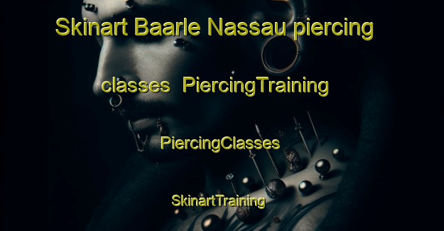 Skinart Baarle Nassau piercing classes | #PiercingTraining #PiercingClasses #SkinartTraining-Netherlands