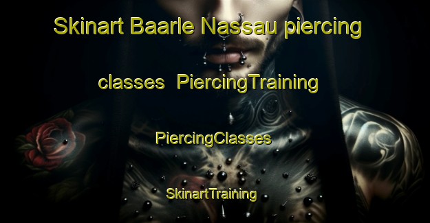 Skinart Baarle Nassau piercing classes | #PiercingTraining #PiercingClasses #SkinartTraining-Netherlands