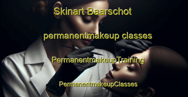 Skinart Baarschot permanentmakeup classes | #PermanentmakeupTraining #PermanentmakeupClasses #SkinartTraining-Netherlands