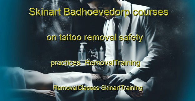 Skinart Badhoevedorp courses on tattoo removal safety practices | #RemovalTraining #RemovalClasses #SkinartTraining-Netherlands