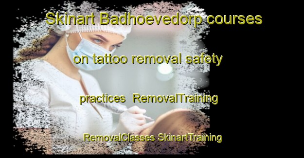 Skinart Badhoevedorp courses on tattoo removal safety practices | #RemovalTraining #RemovalClasses #SkinartTraining-Netherlands