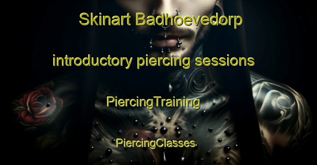 Skinart Badhoevedorp introductory piercing sessions | PiercingTraining | PiercingClasses | SkinartTraining-Netherlands