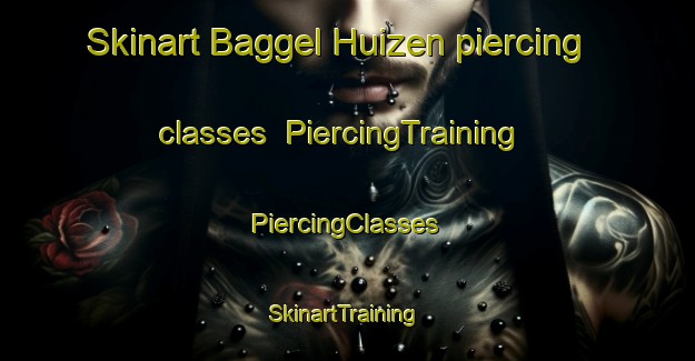 Skinart Baggel Huizen piercing classes | #PiercingTraining #PiercingClasses #SkinartTraining-Netherlands