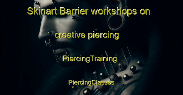 Skinart Barrier workshops on creative piercing | #PiercingTraining #PiercingClasses #SkinartTraining-Netherlands