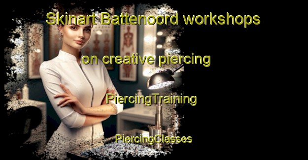 Skinart Battenoord workshops on creative piercing | #PiercingTraining #PiercingClasses #SkinartTraining-Netherlands