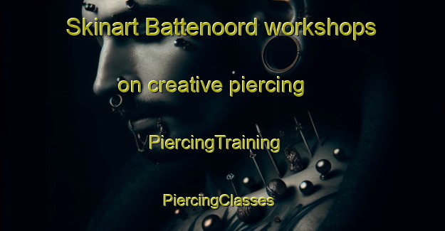 Skinart Battenoord workshops on creative piercing | PiercingTraining | PiercingClasses | SkinartTraining-Netherlands