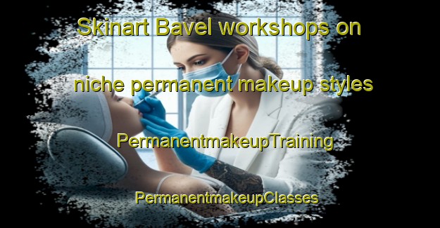 Skinart Bavel workshops on niche permanent makeup styles | PermanentmakeupTraining | PermanentmakeupClasses | SkinartTraining-Netherlands