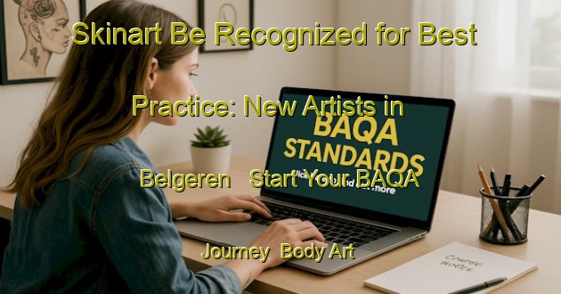 Skinart Be Recognized for Best Practice: New Artists in Belgeren - Start Your BAQA Journey | Body Art Qualification Authority | BAQA-Netherlands
