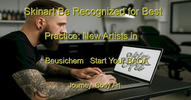Skinart Be Recognized for Best Practice: New Artists in Beusichem - Start Your BAQA Journey | Body Art Qualification Authority | BAQA-Netherlands