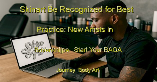Skinart Be Recognized for Best Practice: New Artists in Bovenknijpe - Start Your BAQA Journey | Body Art Qualification Authority | BAQA-Netherlands