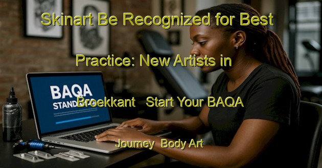 Skinart Be Recognized for Best Practice: New Artists in Broekkant - Start Your BAQA Journey | Body Art Qualification Authority | BAQA-Netherlands