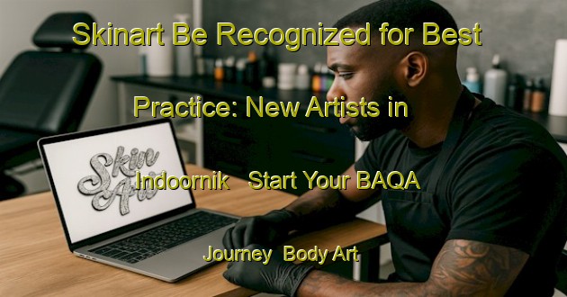 Skinart Be Recognized for Best Practice: New Artists in Indoornik - Start Your BAQA Journey | Body Art Qualification Authority | BAQA-Netherlands