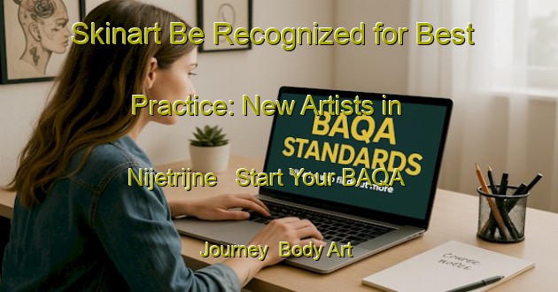 Skinart Be Recognized for Best Practice: New Artists in Nijetrijne - Start Your BAQA Journey | Body Art Qualification Authority | BAQA-Netherlands