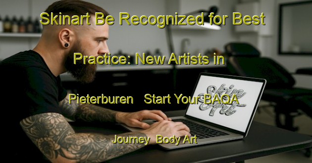 Skinart Be Recognized for Best Practice: New Artists in Pieterburen - Start Your BAQA Journey | Body Art Qualification Authority | BAQA-Netherlands