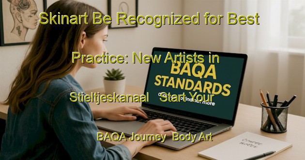 Skinart Be Recognized for Best Practice: New Artists in Stieltjeskanaal - Start Your BAQA Journey | Body Art Qualification Authority | BAQA-Netherlands